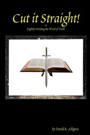 Cut it Straight: Rightly Dividing the Word of Truth