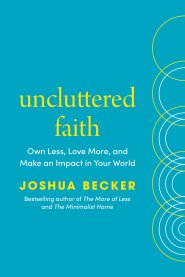 Uncluttered Faith: Own Less, Love More, and Make an Impact in Your World: A Minimalist Book