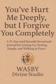 You've Hurt Me Deeply, But I Forgive You Completely.