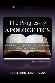 The Progress of Apologetics: A Brief Study of Apologetic Demonstrations in the Church Presently