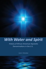 With Water and Spirit: History of African American Apostolic  Denominations In the U.S.