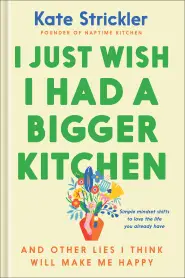 I Just Wish I Had a Bigger Kitchen
