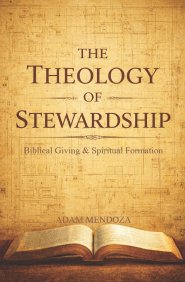 The Theology of Stewardship: Biblical Giving & Spiritual Formation