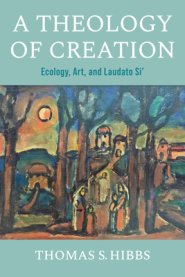 A Theology of Creation – Ecology, Art, and Laudato Si`