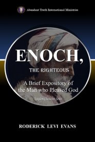 Enoch, the Righteous: Biblical Lessons for Christian Leadership and Living from the Man who Pleased God