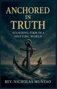 Anchored in Truth: Standing Firm in a Shifting World