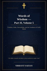 Words of Wisdom - Part II, Volume 5: Creation, Order, Stewardship, and the Goodness of God's World
