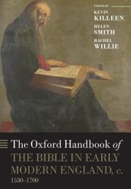 Oxford Handbook Of The Bible In Early Modern England, C. 1530-1700