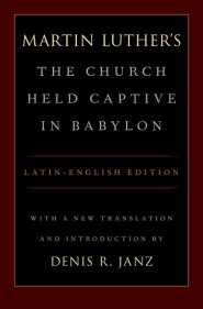 Martin Luther's The Church Held Captive In Babylon
