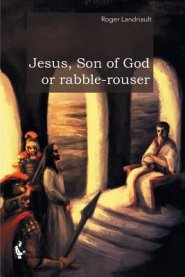 Jesus, Son of God or rabble-rouser