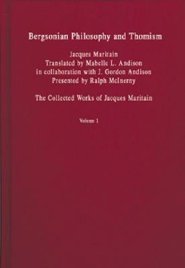 Bergsonian Philosophy and Thomism: Collected Works of Jacques Maritain, Volume 1