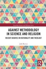 Against Methodology in Science and Religion: Recent Debates on Rationality and Theology