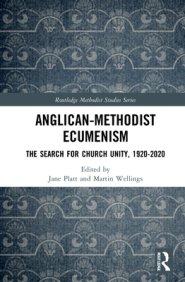 Anglican-Methodist Ecumenism: The Search for Church Unity, 1920-2020