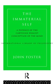 The Immaterial Self : A Defence of the Cartesian Dualist Conception of the Mind
