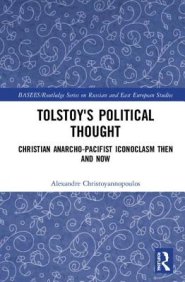 Tolstoy's Political Thought: Christian Anarcho-Pacifist Iconoclasm Then and Now