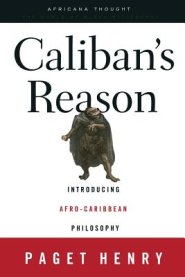 Caliban's Reason: Introducing Afro-Caribbean Philosophy