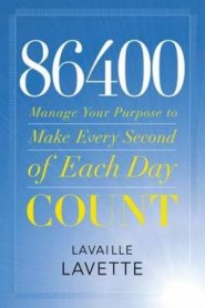 86400: Manage Your Purpose to Make Every Second of Each Day
