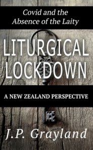 Liturgical Lockdown: Covid and the Absence of the Laity A New Zealand Perspective