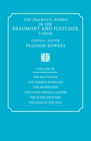 The Dramatic Works in the Beaumont and Fletcher Canon: Volume 9, the Sea Voyage, the Double Marriage, the Prophetess, the Little French Lawyer, the El