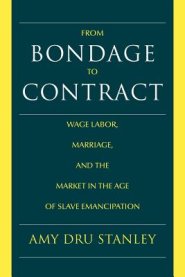 From Bondage to Contract: Wage Labor, Marriage, and the Market in the Age of Slave Emancipation
