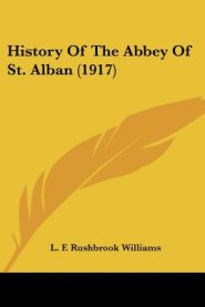 History Of The Abbey Of St. Alban (1917)
