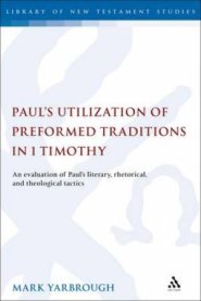 Paul's Utilization of Preformed Traditions in 1 Timothy