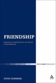 Friendship: Exploring Its Implications For The Church In Postmodernity