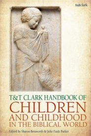 T&t Clark Handbook of Children and Childhood in the Biblical World