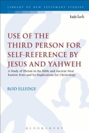 Use of the Third Person for Self-Reference by Jesus and Yahweh: A Study of Illeism in the Bible and Ancient Near Eastern Texts and Its Implications fo