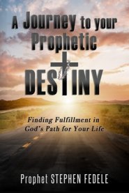 A Journey to Your Prophetic Destiny: Finding Fulfillment in God's Plan for Your Life