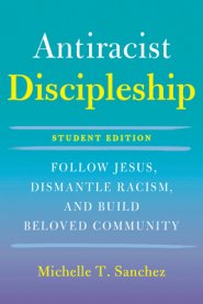Color-Courageous Discipleship Student Edition: Follow Jesus, Dismantle Racism, and Build Beloved Community