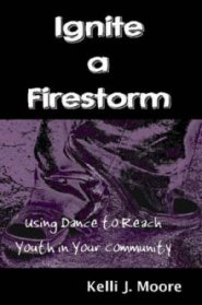 Ignite A Firestorm! Using Dance To Reach Youth In Your Community
