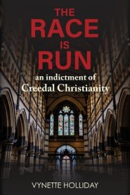 The Race is Run: An Indictment of Creedal Christianity