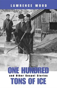 One Hundred Tons of Ice and Other Gospel Stories