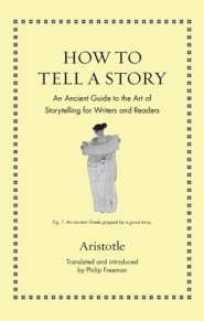How to Tell a Story – An Ancient Guide to the Art of Storytelling for Writers and Readers