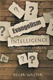 Evangelism Intelligence: Why Adventist Churches Grow Differently