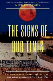 The Signs of Our Times: 12 Biblical Reasons Why This Could Be The Generation of The Rapture