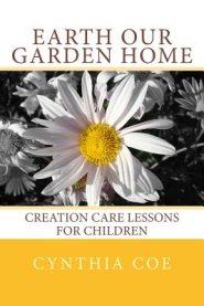 Earth Our Garden Home: Creation Care Lessons For Children