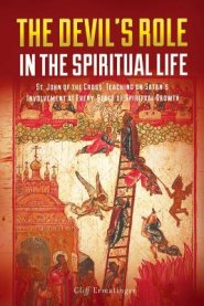 The Devil's Role in the Spiritual Life: St. John of the Cross' Teaching on Satan's Involvement in Every Stage of Spiritual Growth