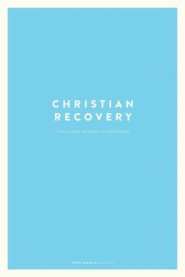 Christian Recovery: A Twelve-Step Approach to Discipleship