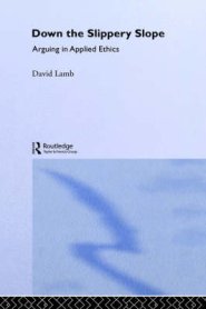 Down the Slippery Slope: Arguing in Applied Ethics