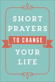 Short Prayers to Change Your Life