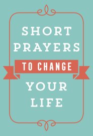 Short Prayers to Change Your Life