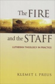 Fire and the Staff: Lutheran Theology in Practice