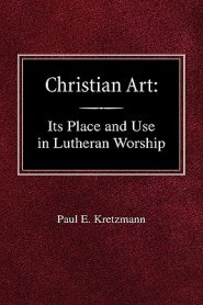 Christian Art: In the Place and in the Form of Lutheran Worship