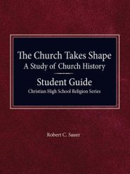 The Church Takes Shape, A Study of Church History - Student Guide