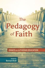 Pedagogy of Faith: Essays on Lutheran Education
