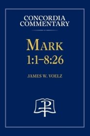 Mark 1:1-8:26 - Concordia Commentary