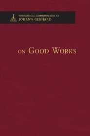 On Good Works - Theological Commonplaces