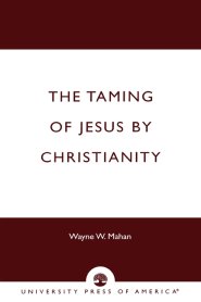 The Taming of Jesus by Christianity